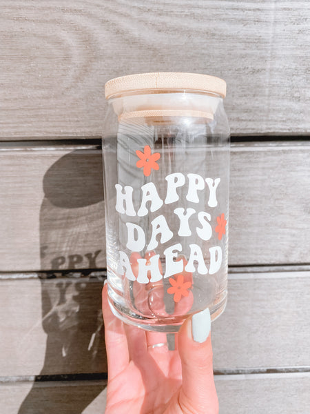 Happy Days Ahead Glass Cup