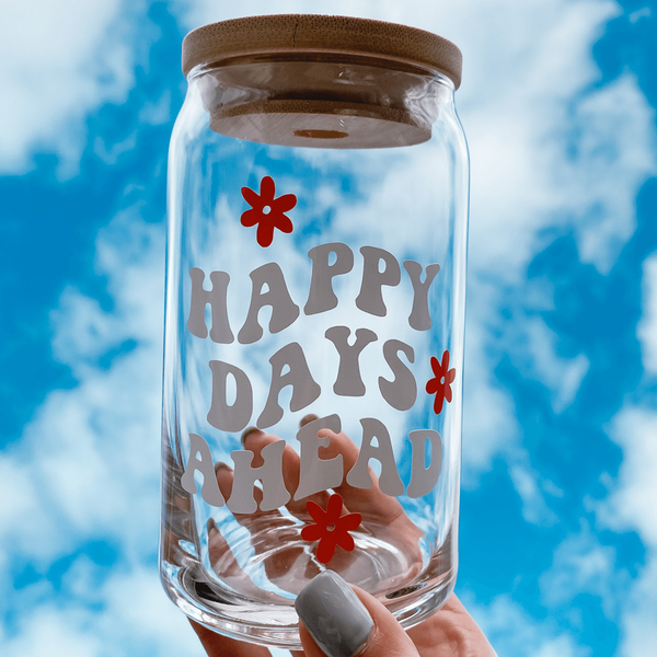 Happy Days Ahead Glass Cup