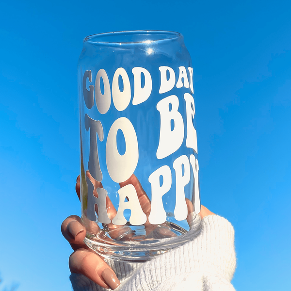 Good Day To Be Happy Glass Cup